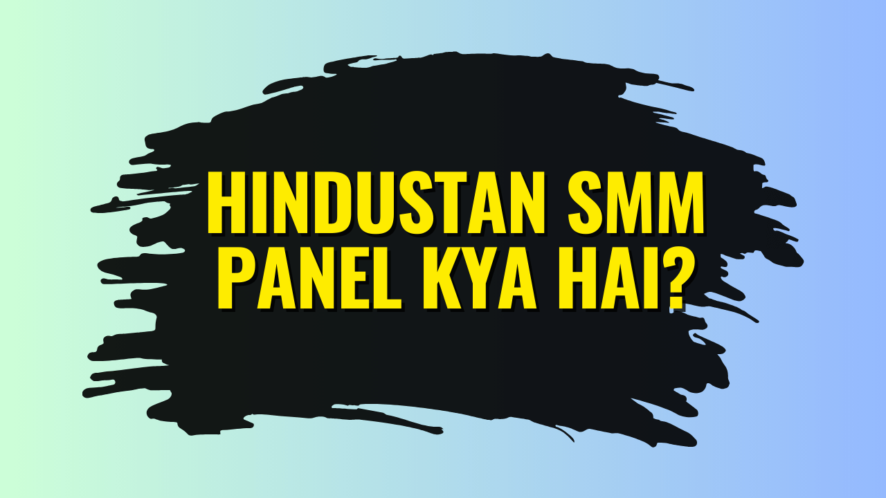 Hindustan SMM Panel Kya Hai?